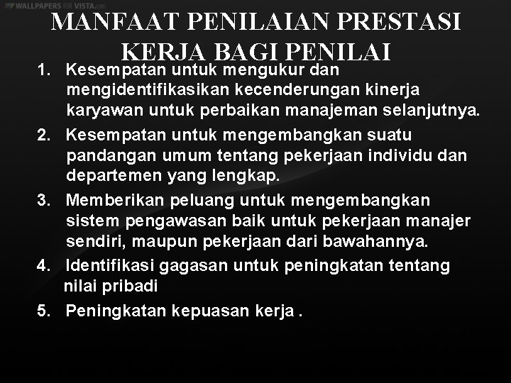 MANFAAT PENILAIAN PRESTASI KERJA BAGI PENILAI 1. Kesempatan untuk mengukur dan mengidentifikasikan kecenderungan kinerja