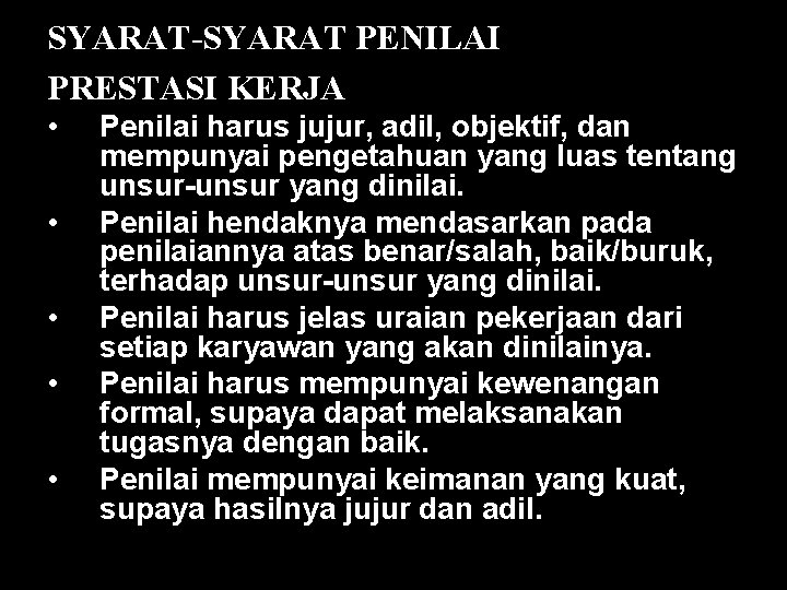 SYARAT-SYARAT PENILAI PRESTASI KERJA • • • Penilai harus jujur, adil, objektif, dan mempunyai