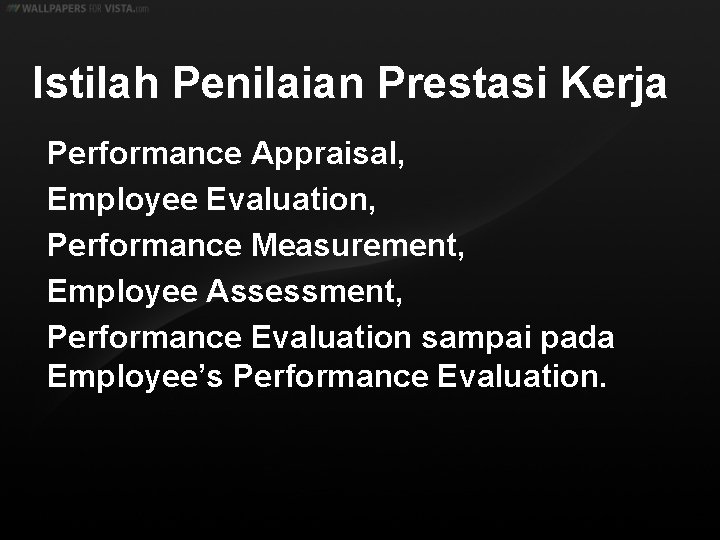 Istilah Penilaian Prestasi Kerja Performance Appraisal, Employee Evaluation, Performance Measurement, Employee Assessment, Performance Evaluation