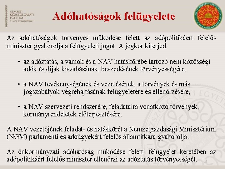 Adóhatóságok felügyelete Az adóhatóságok törvényes működése felett az adópolitikáért felelős miniszter gyakorolja a felügyeleti