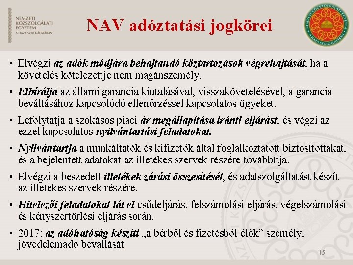 NAV adóztatási jogkörei • Elvégzi az adók módjára behajtandó köztartozások végrehajtását, ha a követelés