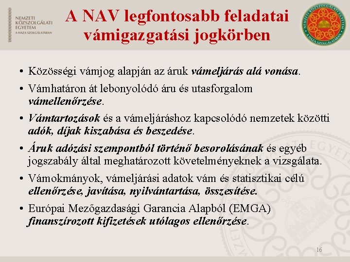 A NAV legfontosabb feladatai vámigazgatási jogkörben • Közösségi vámjog alapján az áruk vámeljárás alá