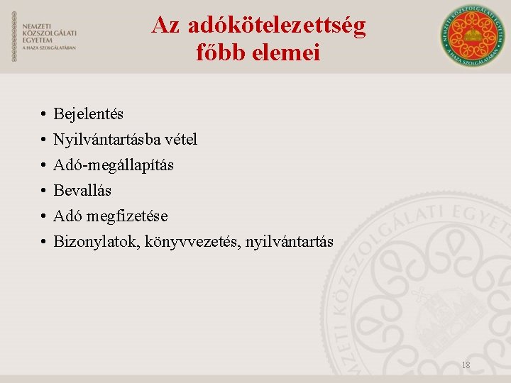 Az adókötelezettség főbb elemei • • • Bejelentés Nyilvántartásba vétel Adó-megállapítás Bevallás Adó megfizetése