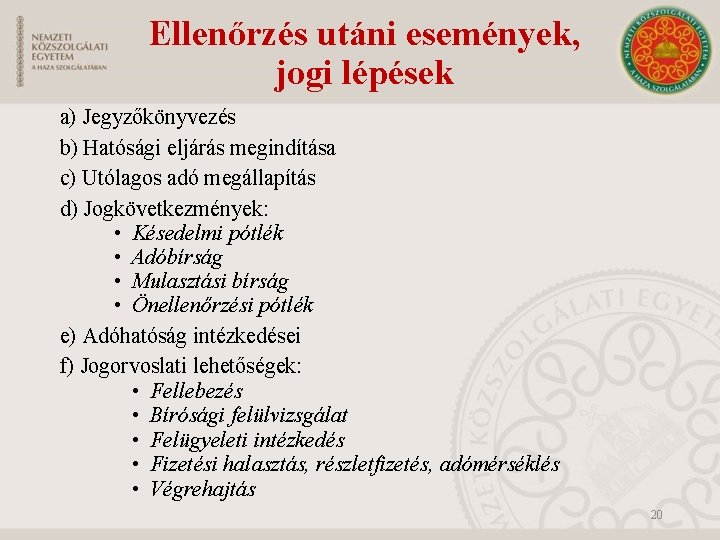 Ellenőrzés utáni események, jogi lépések a) Jegyzőkönyvezés b) Hatósági eljárás megindítása c) Utólagos adó