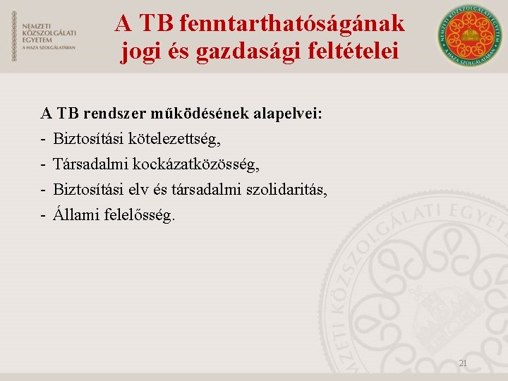 A TB fenntarthatóságának jogi és gazdasági feltételei A TB rendszer működésének alapelvei: - Biztosítási