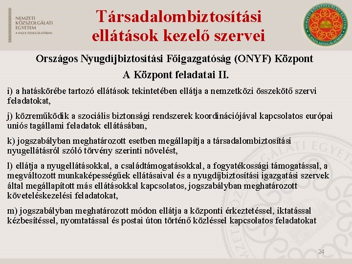 Társadalombiztosítási ellátások kezelő szervei Országos Nyugdíjbiztosítási Főigazgatóság (ONYF) Központ A Központ feladatai II. i)
