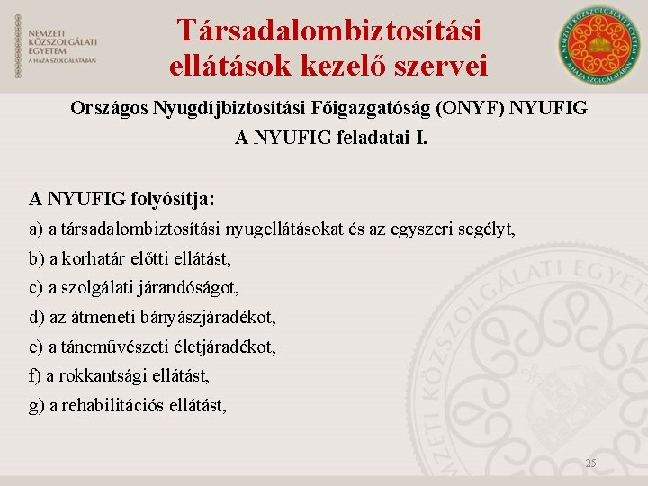 Társadalombiztosítási ellátások kezelő szervei Országos Nyugdíjbiztosítási Főigazgatóság (ONYF) NYUFIG A NYUFIG feladatai I. A