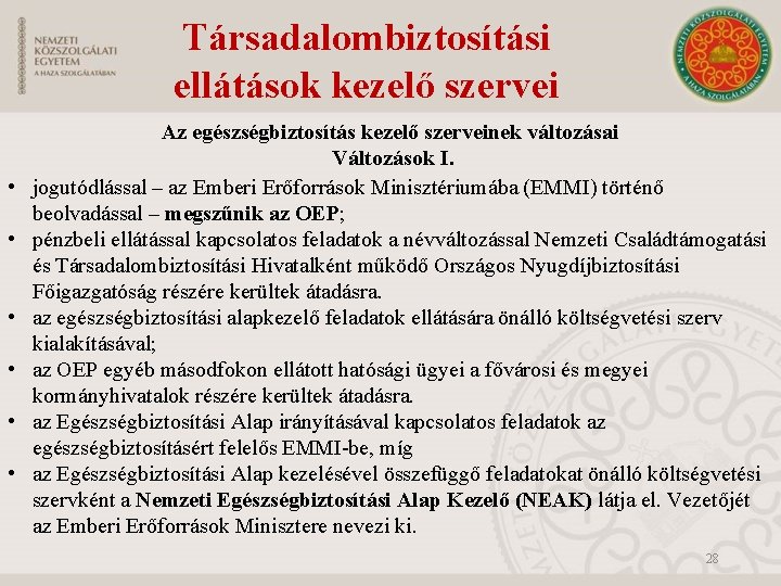 Társadalombiztosítási ellátások kezelő szervei • • • Az egészségbiztosítás kezelő szerveinek változásai Változások I.