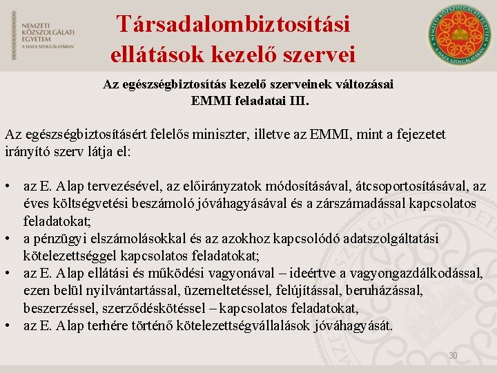 Társadalombiztosítási ellátások kezelő szervei Az egészségbiztosítás kezelő szerveinek változásai EMMI feladatai III. Az egészségbiztosításért