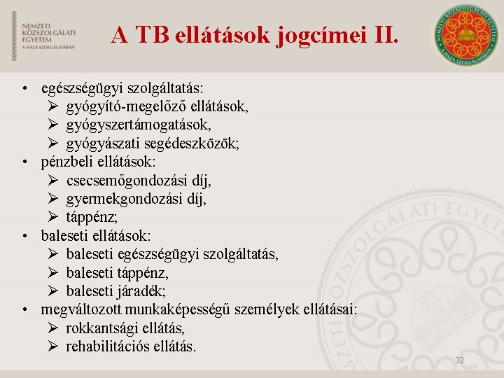 A TB ellátások jogcímei II. • egészségügyi szolgáltatás: Ø gyógyító-megelőző ellátások, Ø gyógyszertámogatások, Ø