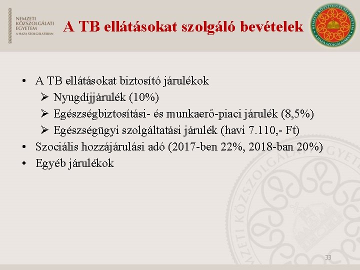 A TB ellátásokat szolgáló bevételek • A TB ellátásokat biztosító járulékok Ø Nyugdíjjárulék (10%)