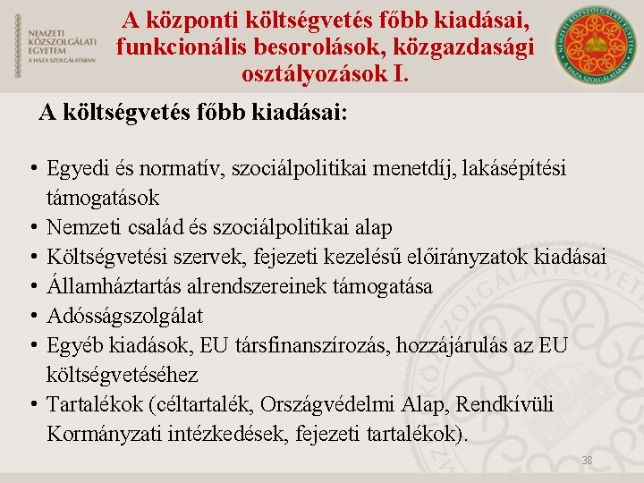 A központi költségvetés főbb kiadásai, funkcionális besorolások, közgazdasági osztályozások I. A költségvetés főbb kiadásai: