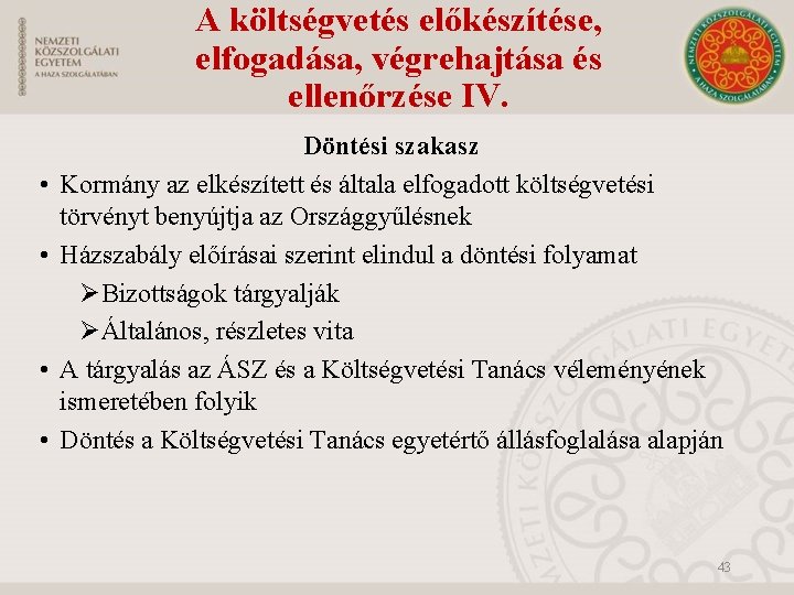 A költségvetés előkészítése, elfogadása, végrehajtása és ellenőrzése IV. • • Döntési szakasz Kormány az