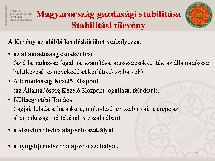 Magyarország gazdasági stabilitása Stabilitási törvény A törvény az alábbi kérdésköröket szabályozza: • az államadósság