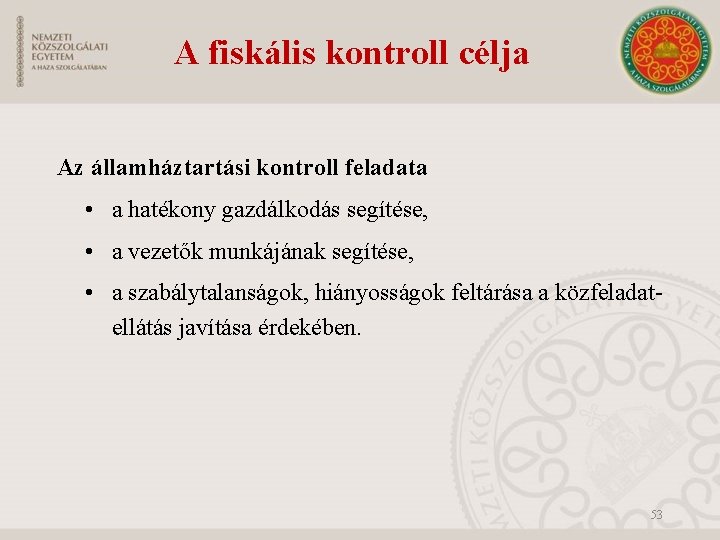 A fiskális kontroll célja Az államháztartási kontroll feladata • a hatékony gazdálkodás segítése, •