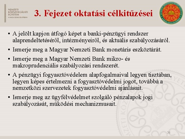 3. Fejezet oktatási célkitűzései • A jelölt kapjon átfogó képet a banki-pénzügyi rendszer alaprendeltetéséről,