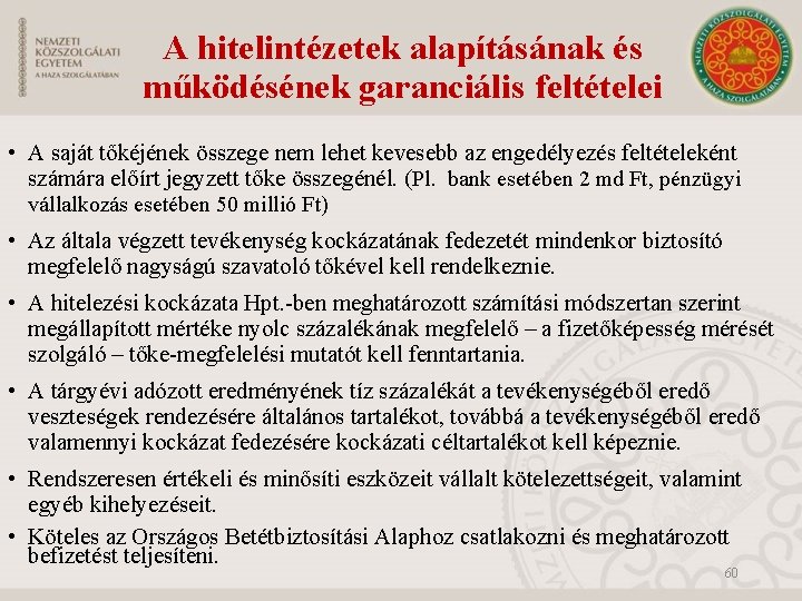 A hitelintézetek alapításának és működésének garanciális feltételei • A saját tőkéjének összege nem lehet