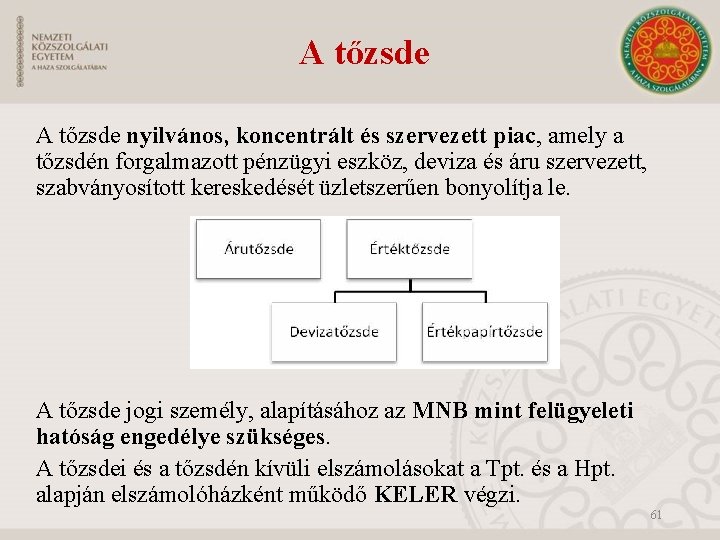 A tőzsde nyilvános, koncentrált és szervezett piac, amely a tőzsdén forgalmazott pénzügyi eszköz, deviza
