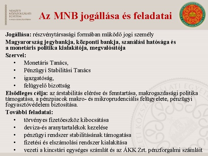 Az MNB jogállása és feladatai Jogállása: részvénytársasági formában működő jogi személy Magyarország jegybankja, központi