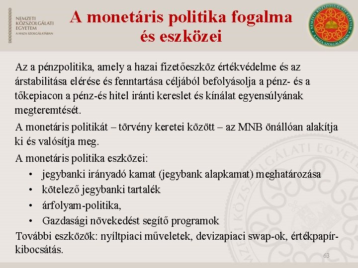 A monetáris politika fogalma és eszközei Az a pénzpolitika, amely a hazai fizetőeszköz értékvédelme