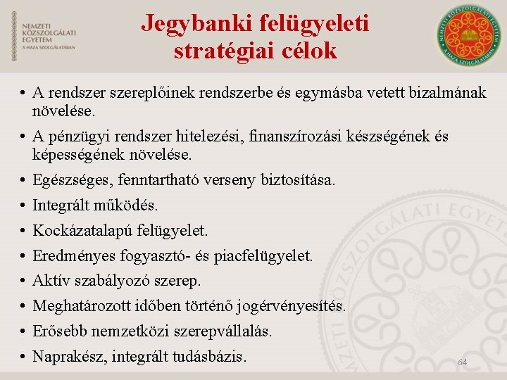 Jegybanki felügyeleti stratégiai célok • A rendszereplőinek rendszerbe és egymásba vetett bizalmának növelése. •