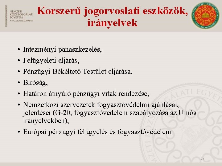 Korszerű jogorvoslati eszközök, irányelvek • • • Intézményi panaszkezelés, Felügyeleti eljárás, Pénzügyi Békéltető Testület