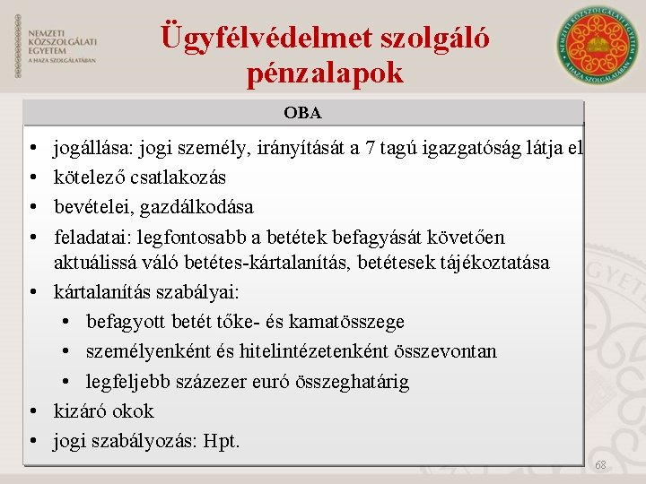 Ügyfélvédelmet szolgáló pénzalapok OBA • • jogállása: jogi személy, irányítását a 7 tagú igazgatóság