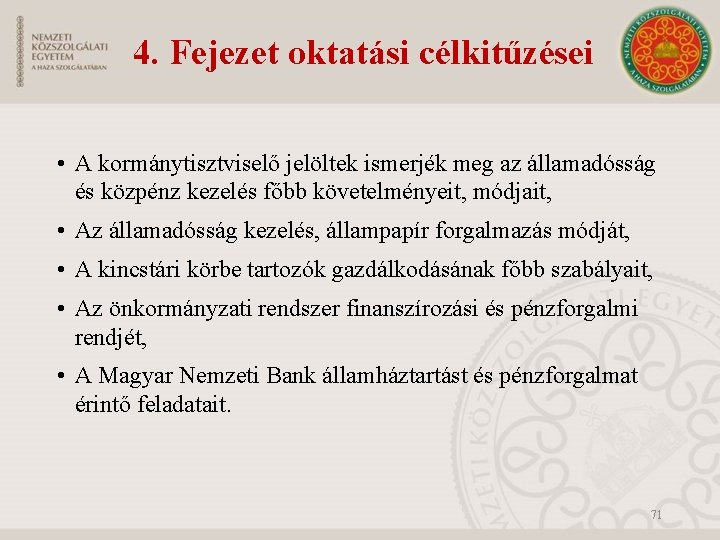 4. Fejezet oktatási célkitűzései • A kormánytisztviselő jelöltek ismerjék meg az államadósság és közpénz