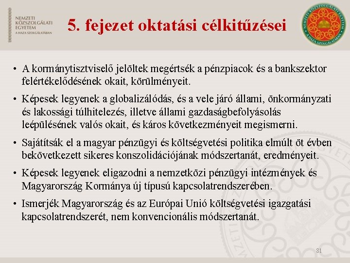 5. fejezet oktatási célkitűzései • A kormánytisztviselő jelöltek megértsék a pénzpiacok és a bankszektor