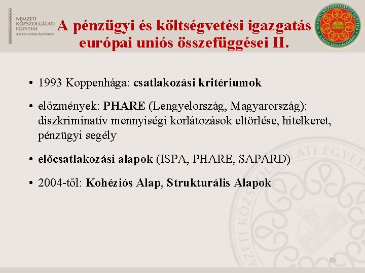 A pénzügyi és költségvetési igazgatás európai uniós összefüggései II. • 1993 Koppenhága: csatlakozási kritériumok