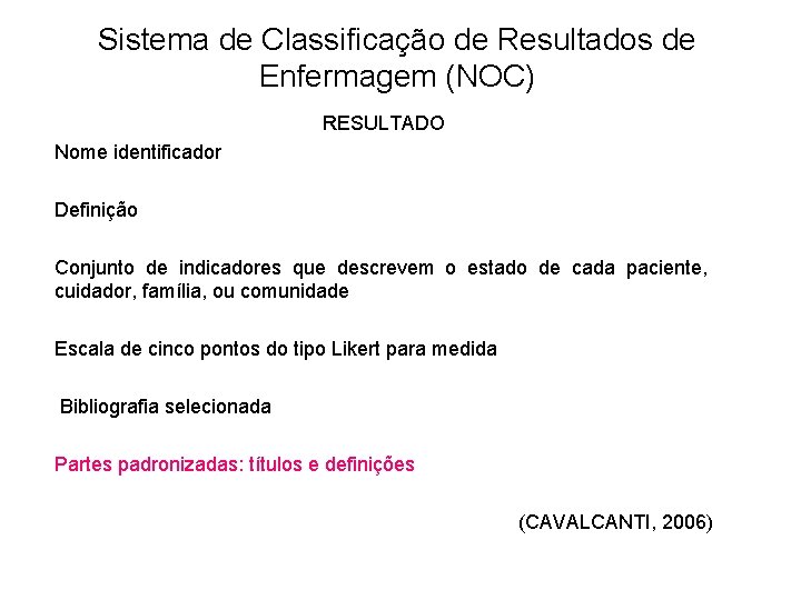 Sistema de Classificação de Resultados de Enfermagem (NOC) RESULTADO Nome identificador Definição Conjunto de Sistema de Classificação de Resultados de Enfermagem (NOC) RESULTADO Nome identificador Definição Conjunto de