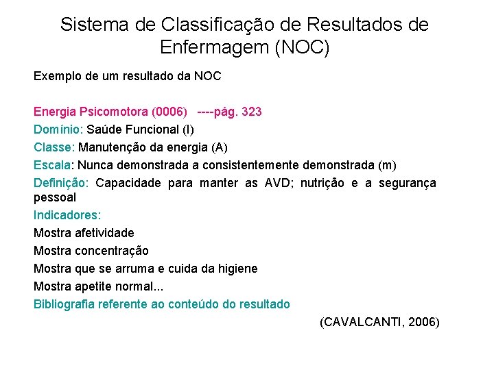 Sistema de Classificação de Resultados de Enfermagem (NOC) Exemplo de um resultado da NOC Sistema de Classificação de Resultados de Enfermagem (NOC) Exemplo de um resultado da NOC
