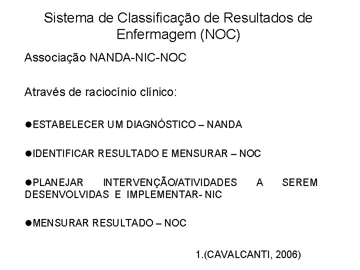 Sistema de Classificação de Resultados de Enfermagem (NOC) Associação NANDA-NIC-NOC Através de raciocínio clínico: Sistema de Classificação de Resultados de Enfermagem (NOC) Associação NANDA-NIC-NOC Através de raciocínio clínico:
