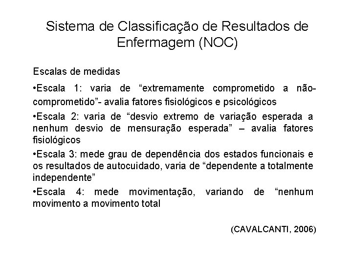 Sistema de Classificação de Resultados de Enfermagem (NOC) Escalas de medidas • Escala 1: Sistema de Classificação de Resultados de Enfermagem (NOC) Escalas de medidas • Escala 1:
