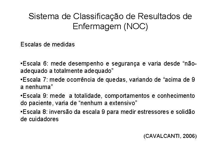 Sistema de Classificação de Resultados de Enfermagem (NOC) Escalas de medidas • Escala 6: Sistema de Classificação de Resultados de Enfermagem (NOC) Escalas de medidas • Escala 6: