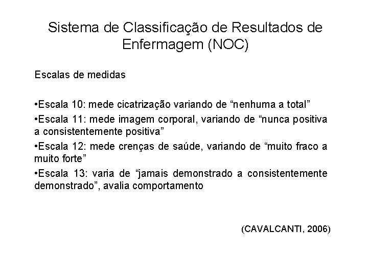 Sistema de Classificação de Resultados de Enfermagem (NOC) Escalas de medidas • Escala 10: Sistema de Classificação de Resultados de Enfermagem (NOC) Escalas de medidas • Escala 10: