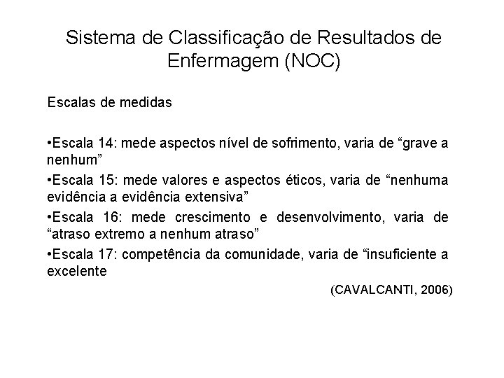 Sistema de Classificação de Resultados de Enfermagem (NOC) Escalas de medidas • Escala 14: Sistema de Classificação de Resultados de Enfermagem (NOC) Escalas de medidas • Escala 14: