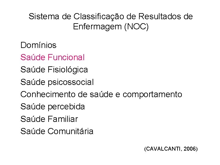 Sistema de Classificação de Resultados de Enfermagem (NOC) Domínios Saúde Funcional Saúde Fisiológica Saúde Sistema de Classificação de Resultados de Enfermagem (NOC) Domínios Saúde Funcional Saúde Fisiológica Saúde