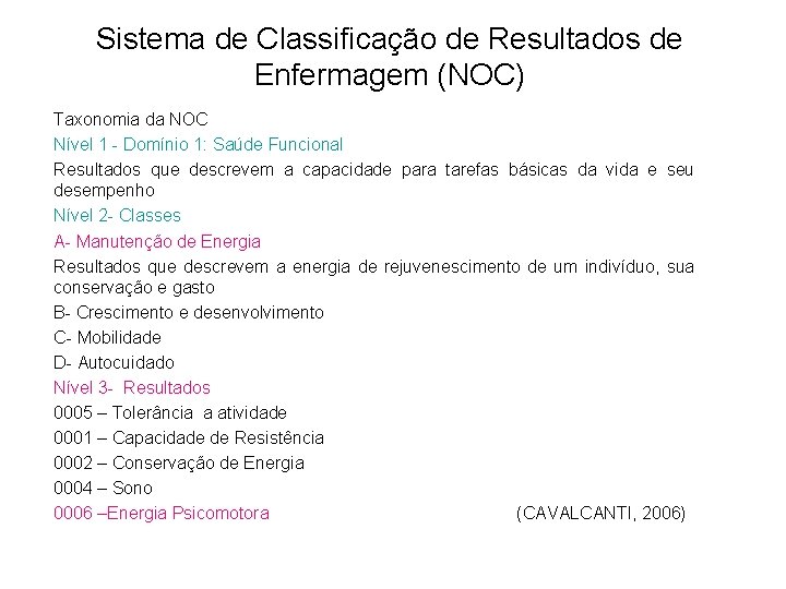 Sistema de Classificação de Resultados de Enfermagem (NOC) Taxonomia da NOC Nível 1 - Sistema de Classificação de Resultados de Enfermagem (NOC) Taxonomia da NOC Nível 1 -