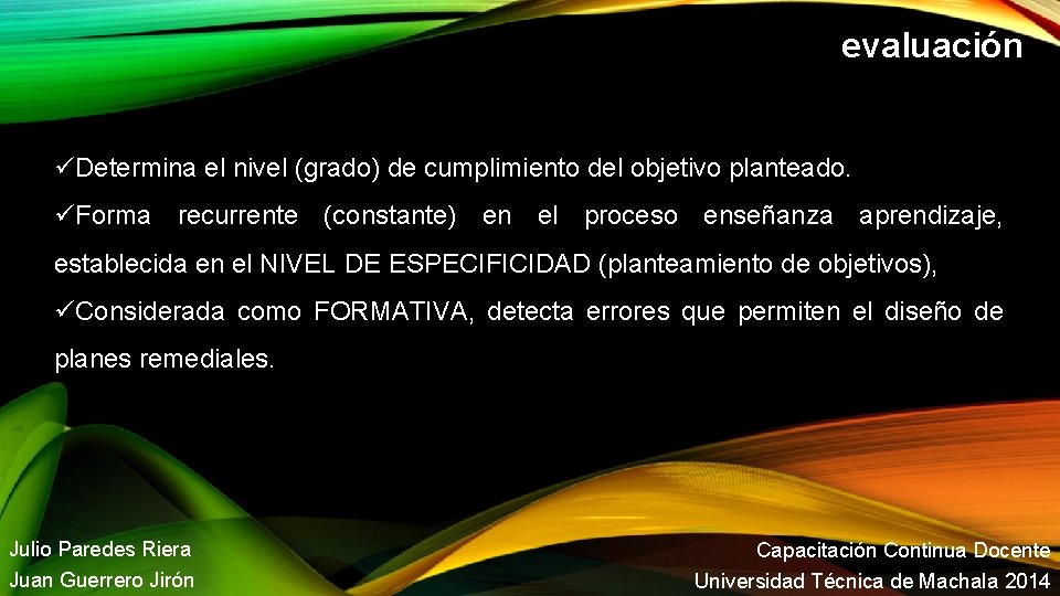 evaluación Determina el nivel (grado) de cumplimiento del objetivo planteado. Forma recurrente (constante) en