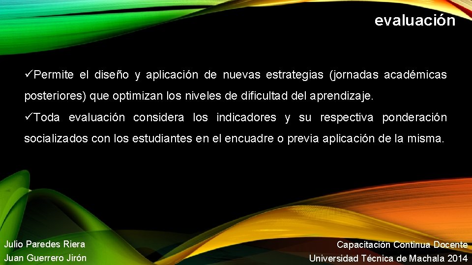 evaluación Permite el diseño y aplicación de nuevas estrategias (jornadas académicas posteriores) que optimizan