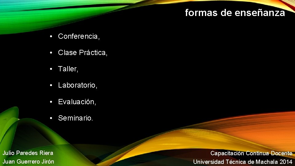 formas de enseñanza • Conferencia, • Clase Práctica, • Taller, • Laboratorio, • Evaluación,