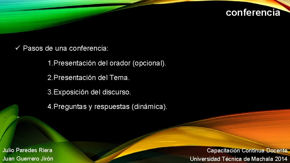 conferencia Pasos de una conferencia: 1. Presentación del orador (opcional). 2. Presentación del Tema.