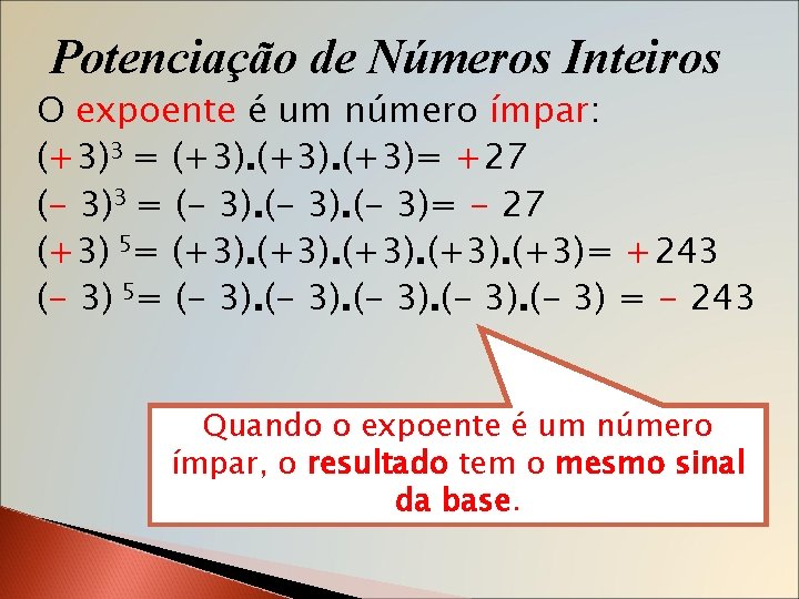 Potenciação de Números Inteiros O expoente é um número ímpar: (+3)3 = (+3)= +27