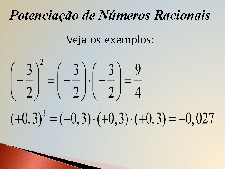 Potenciação de Números Racionais Veja os exemplos: 