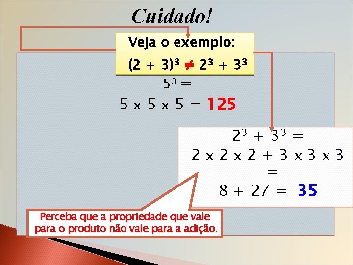 Cuidado! Veja o exemplo: (23) +3 3) (2 + 323=+ 33 53 = 5