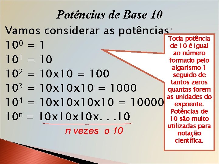 Potências de Base 10 Vamos considerar as potências: Toda potência de 10 é igual