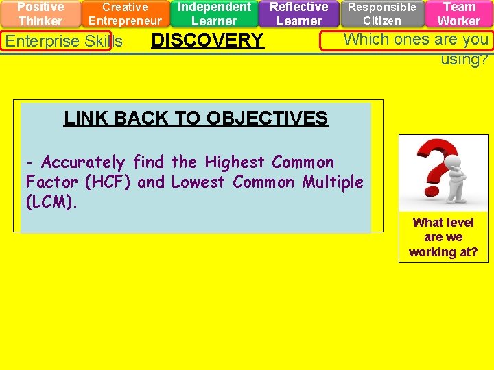 Positive Thinker Creative Entrepreneur Enterprise Skills Independent Learner Reflective Learner DISCOVERY Responsible Citizen Team
