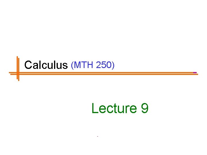 Calculus (MTH 250) Lecture 9 