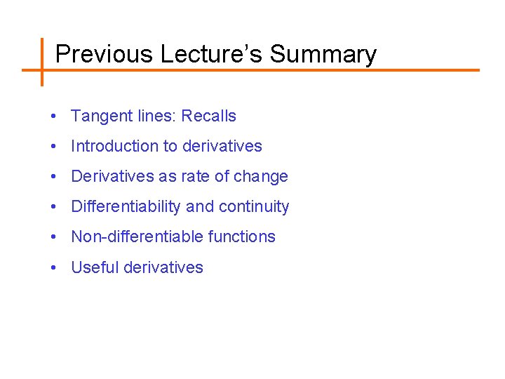 Previous Lecture’s Summary • Tangent lines: Recalls • Introduction to derivatives • Derivatives as